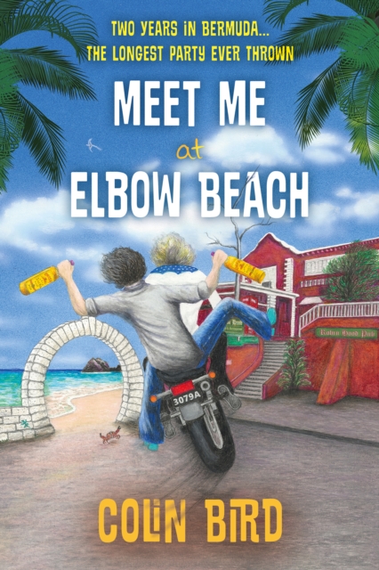 Meet Me At Elbow Beach : Two Years in BERMUDA . . . The Longest Party Ever Thrown!, EPUB eBook