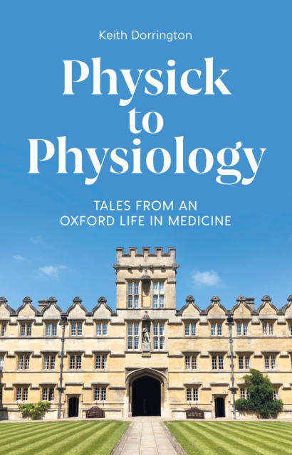 Physick to Physiology : Tales from an Oxford Life in Medicine, EPUB eBook