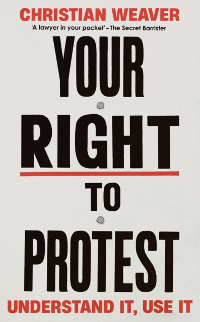 Your Right to Protest : Understand It, Use It, Paperback / softback Book