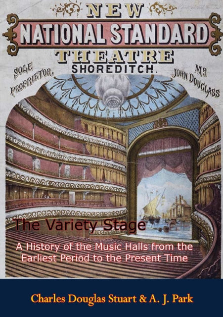 The Variety Stage : A History of the Music Halls from the Earliest Period to the Present Time, EPUB eBook