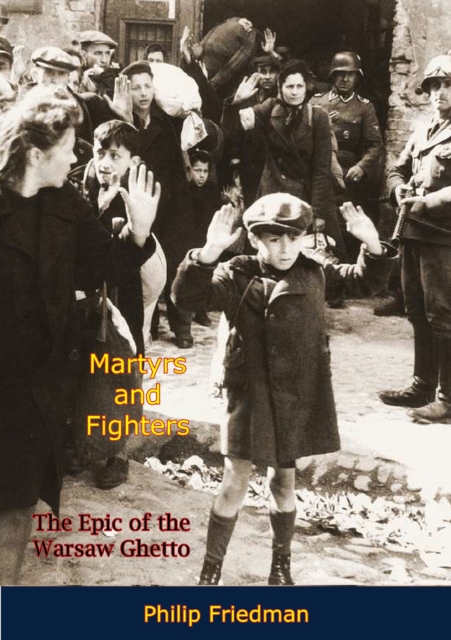 Martyrs and Fighters : The Epic of the Warsaw Ghetto, EPUB eBook