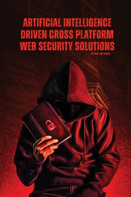 Artificial Intelligence Driven Cross platform Web Security Solutions, Paperback / softback Book