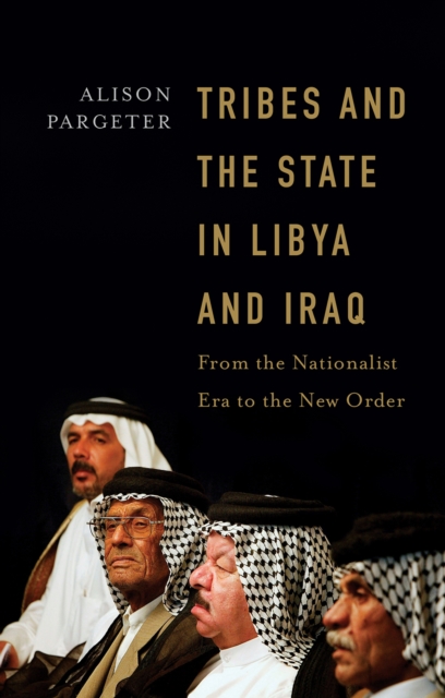 Tribes and the State in Libya and Iraq : From the Nationalist Era to the New Order, Electronic book text Book