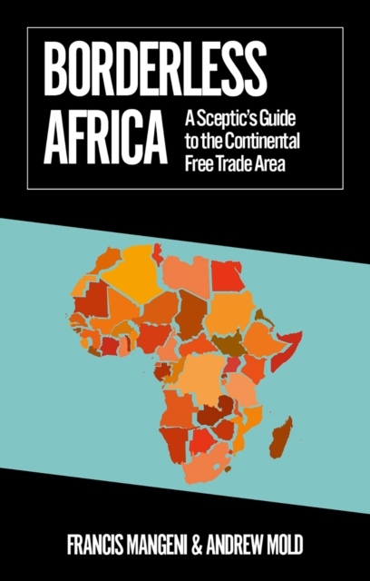 Borderless Africa : A Sceptic's Guide to the Continental Free Trade Area, Electronic book text Book