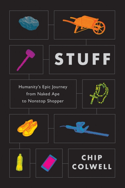 Stuff : Humanity's Epic Journey from Naked Ape to Nonstop Shopper, Electronic book text Book