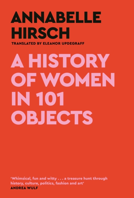 A History of Women in 101 Objects : A walk through female history, Hardback Book