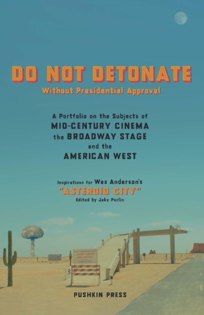 DO NOT DETONATE Without Presidential Approval : A Portfolio on the Subjects of Mid-century Cinema, the Broadway Stage and the American West, EPUB eBook