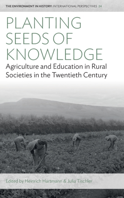 Planting Seeds of Knowledge : Agriculture and Education in Rural Societies in the Twentieth Century, Hardback Book