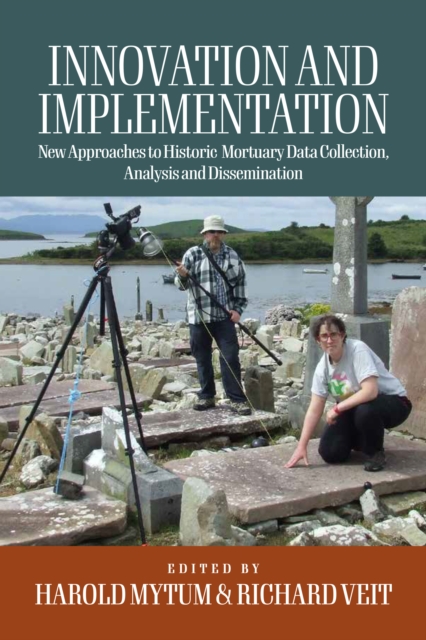 Innovation and Implementation : Critical Reflections on New Approaches to Historic Mortuary Data Collection, Analysis, and Dissemination, EPUB eBook