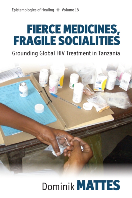 Fierce Medicines, Fragile Socialities : Grounding Global HIV Treatment in Tanzania, Paperback / softback Book