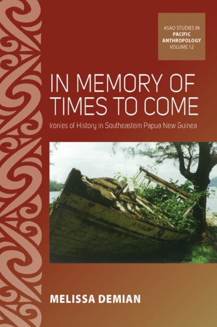 In Memory of Times to Come : Ironies of History in Southeastern Papua New Guinea, Paperback / softback Book
