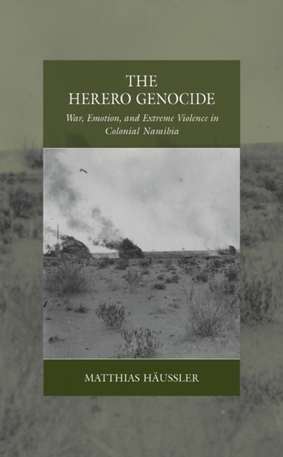 The Herero Genocide : War, Emotion, and Extreme Violence in Colonial Namibia, Paperback / softback Book