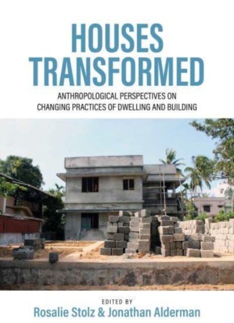 Houses Transformed : Anthropological Perspectives on Changing Practices of Dwelling and Building, Hardback Book