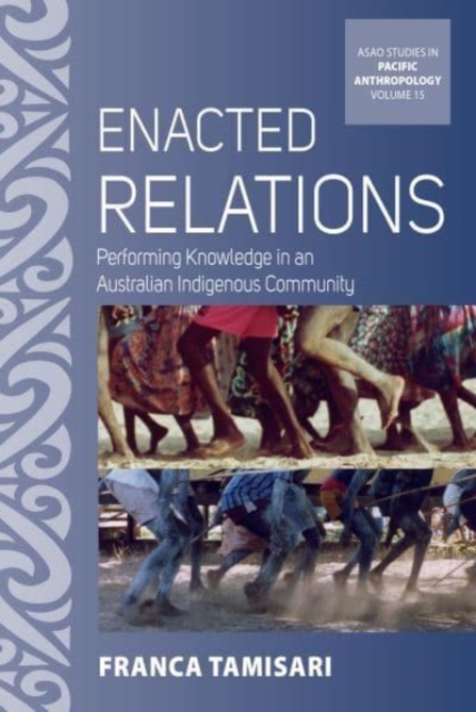 Enacted Relations : Performing Knowledge in an Australian Indigenous Community, Hardback Book