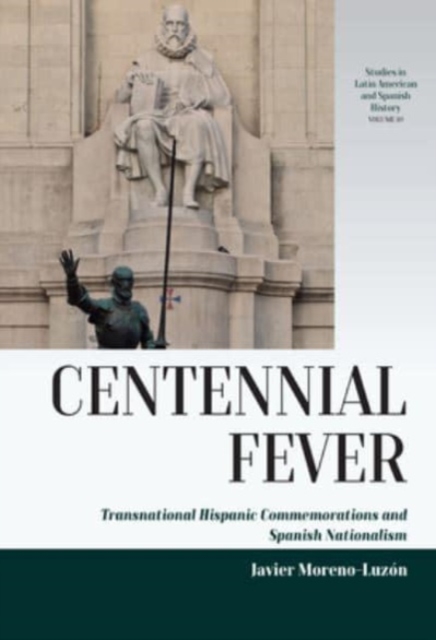 Centennial Fever : Transnational Hispanic Commemorations and Spanish Nationalism, Hardback Book