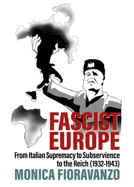 Fascist Europe : From Italian Supremacy to Subservience to the Reich (1932-1943), EPUB eBook