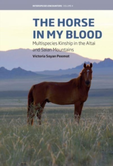 The Horse in My Blood : Multispecies Kinship in the Altai and Saian Mountains, Hardback Book