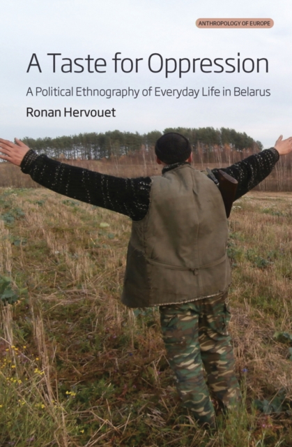 A Taste for Oppression : A Political Ethnography of Everyday Life in Belarus, Paperback / softback Book