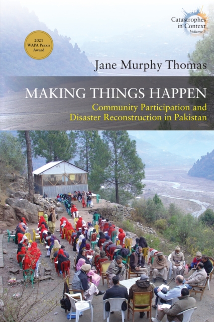 Making Things Happen : Community Participation and Disaster Reconstruction in Pakistan, Paperback / softback Book