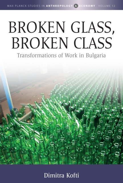 Broken Glass, Broken Class : Transformations of Work in Bulgaria, EPUB eBook
