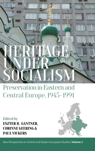 Heritage under Socialism : Preservation in Eastern and Central Europe, 1945-1991, EPUB eBook