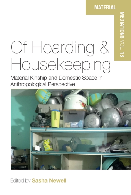 Of Hoarding and Housekeeping : Material Kinship and Domestic Space in Anthropological Perspective, EPUB eBook