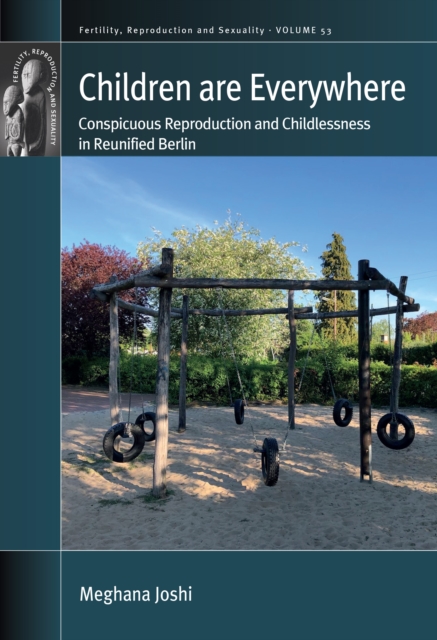 Children are Everywhere : Conspicuous Reproduction and Childlessness in Reunified Berlin, EPUB eBook