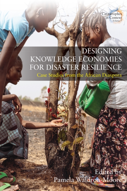 Designing Knowledge Economies for Disaster Resilience : Case Studies from the African Diaspora, EPUB eBook