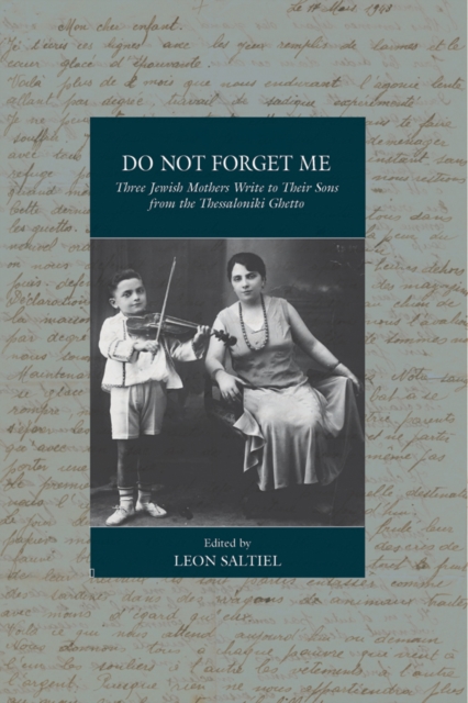 Do Not Forget Me : Three Jewish Mothers Write to Their Sons from the Thessaloniki Ghetto, EPUB eBook
