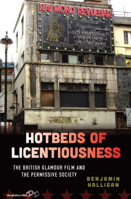 Hotbeds of Licentiousness : The British Glamour Film and the Permissive Society, EPUB eBook