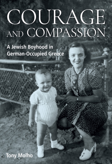 Courage and Compassion : A Jewish Boyhood in German-Occupied Greece, Paperback / softback Book