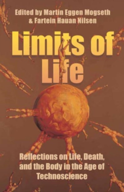 Limits of Life : Reflections on Life, Death, and the Body in the Age of Technoscience, Hardback Book