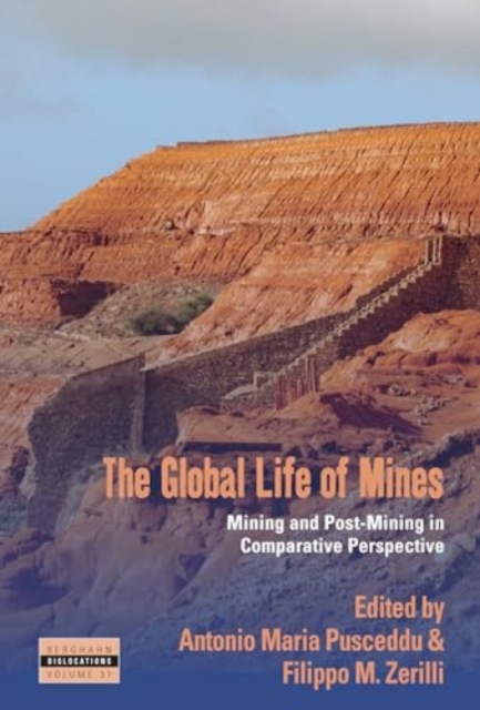 The Global Life of Mines : Mining and Post-Mining in Comparative Perspective, Hardback Book