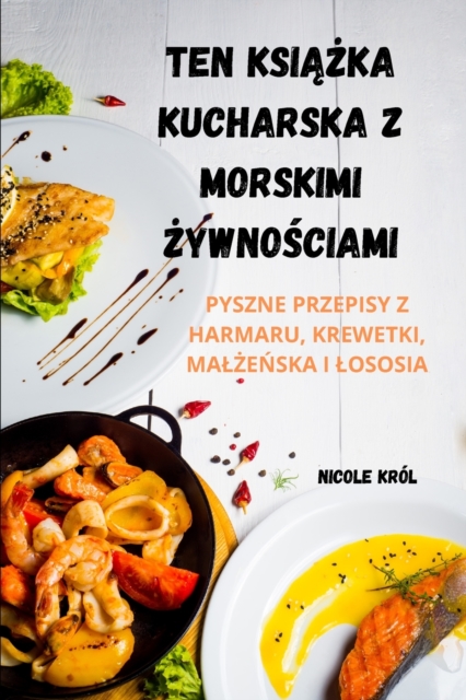 Ten Ksi&#260;&#379;ka Kucharska Z Morskimi &#379;ywno&#346;ciami, Paperback / softback Book