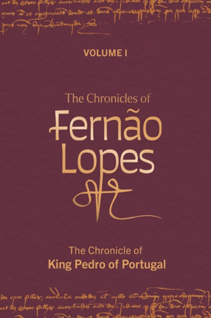 The Chronicles of Fernao Lopes : Volume 1. The Chronicle of King Pedro of Portugal, PDF eBook