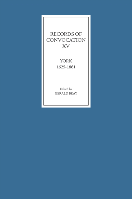Records of Convocation XV: York, 1625-1861, PDF eBook