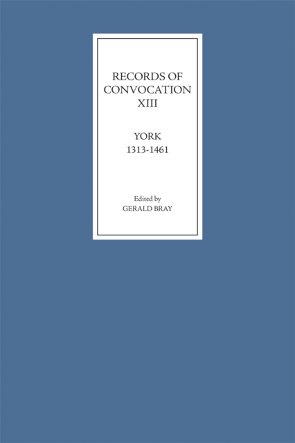 Records of Convocation XIII: York, 1313-1461, PDF eBook