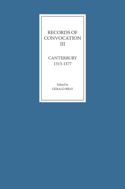 Records of Convocation III: Canterbury, 1313-1377, PDF eBook