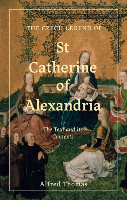 The Czech Legend of St Catherine of Alexandria : The Text and its Contexts, EPUB eBook