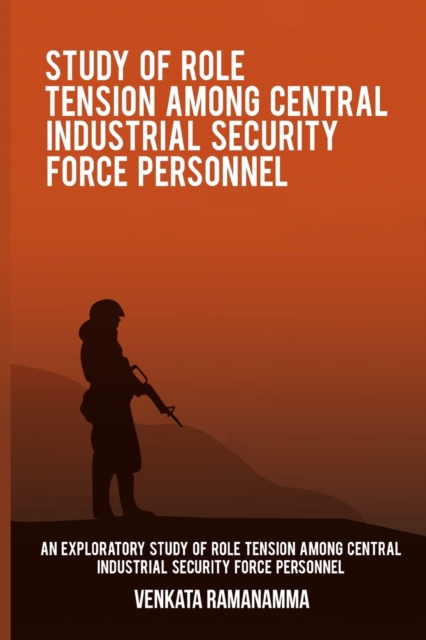 An exploratory study of role tension among Central Industrial Security Force personnel, Paperback / softback Book