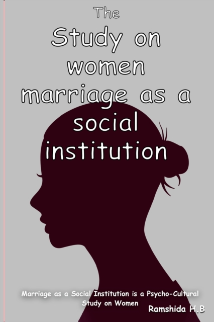 Marriage as a Social Institution is a Psycho-Cultural Study on Women, Paperback / softback Book