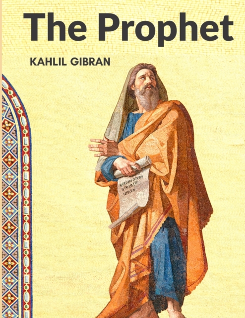 The Prophet : One of the Most Beloved Classics of our Time: A Masterpiece, One of the Most Beloved Classics of our Time, Paperback / softback Book