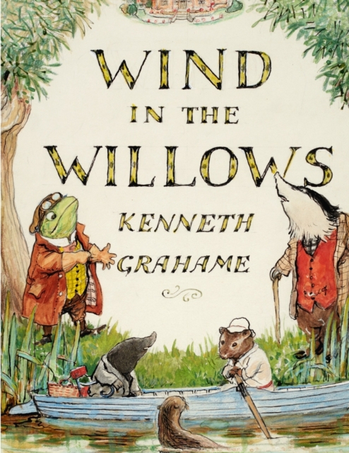 The Wind in the Willows, by Kenneth Grahame : A World That Is Succeeding Generations of Readers, Paperback / softback Book