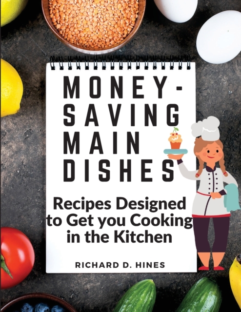 Money-Saving Main Dishes : Recipes Designed to Get you Cooking in the Kitchen, Paperback / softback Book