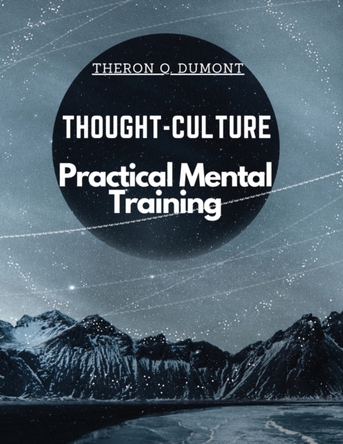 Thought-Culture : Practical Mental Training, Paperback / softback Book