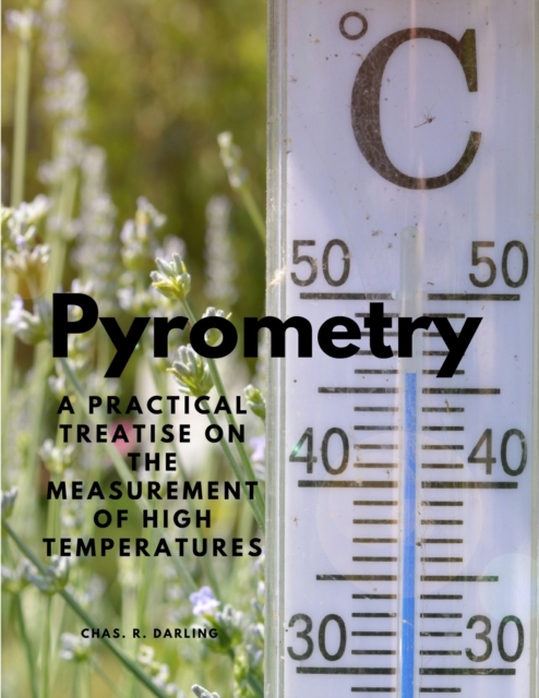 Pyrometry - A Practical Treatise on the Measurement of High Temperatures, Paperback / softback Book