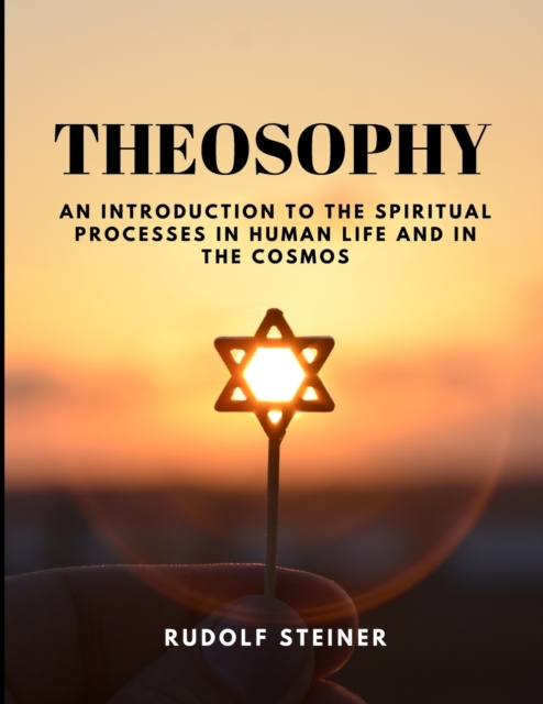 THEOSOPHY - An Introduction to the Spiritual Processes in Human Life and in the Cosmos, Paperback / softback Book