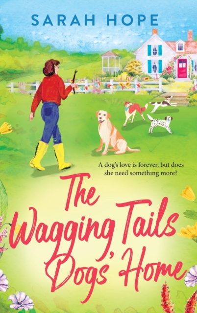 The Wagging Tails Dogs' Home : The start of an uplifting series from Sarah Hope, author of the Cornish Bakery series, Hardback Book