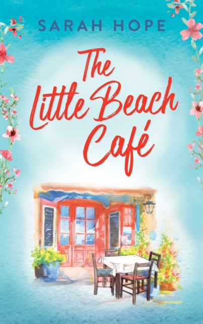 The Little Beach Cafe : An uplifting, heartwarming romance from Sarah Hope, Hardback Book