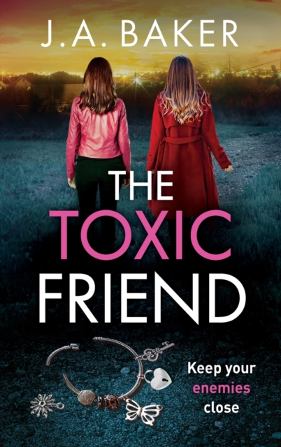 The Toxic Friend : A brilliant psychological thriller from J.A. Baker, Hardback Book